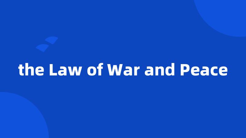the Law of War and Peace