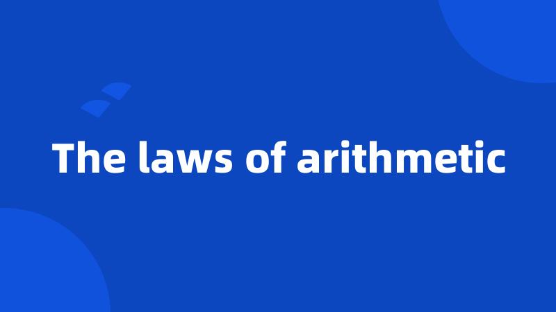 The laws of arithmetic