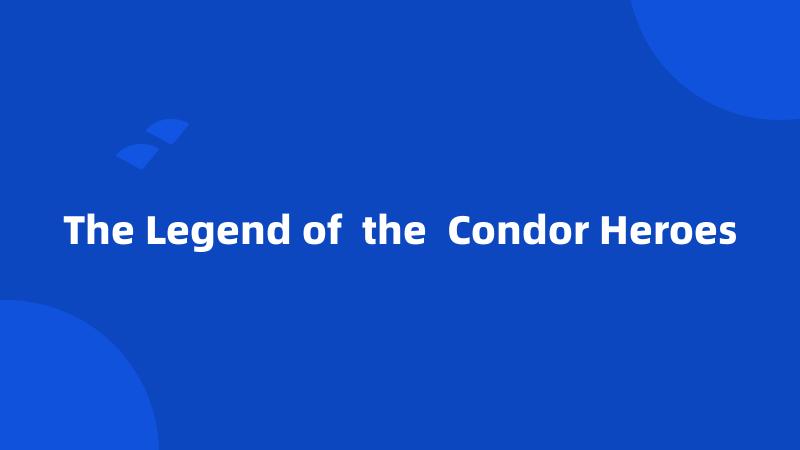 The Legend of  the  Condor Heroes