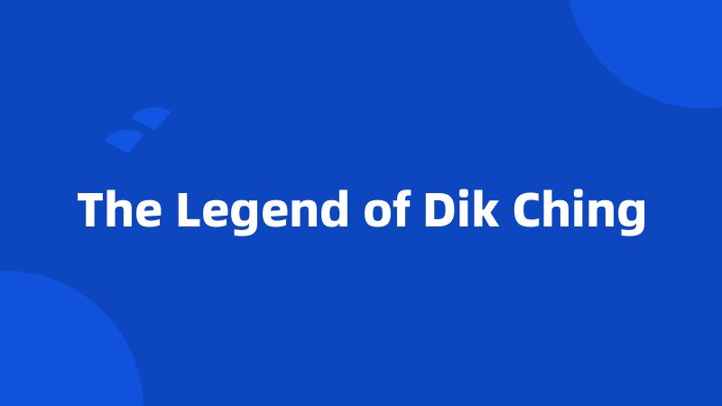 The Legend of Dik Ching