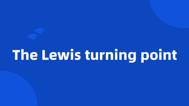 The Lewis turning point
