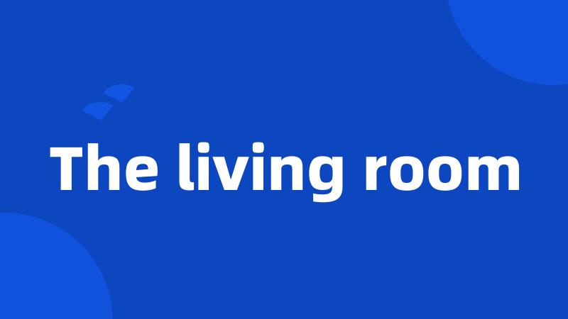The living room