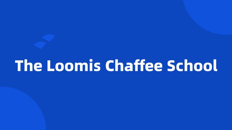The Loomis Chaffee School