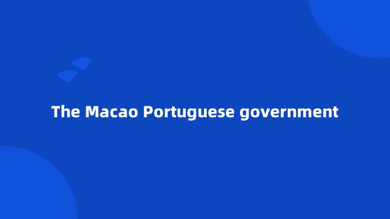 The Macao Portuguese government