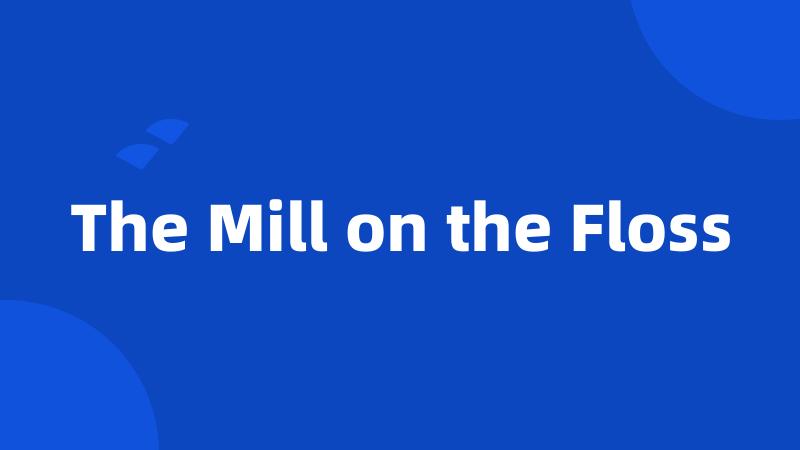 The Mill on the Floss