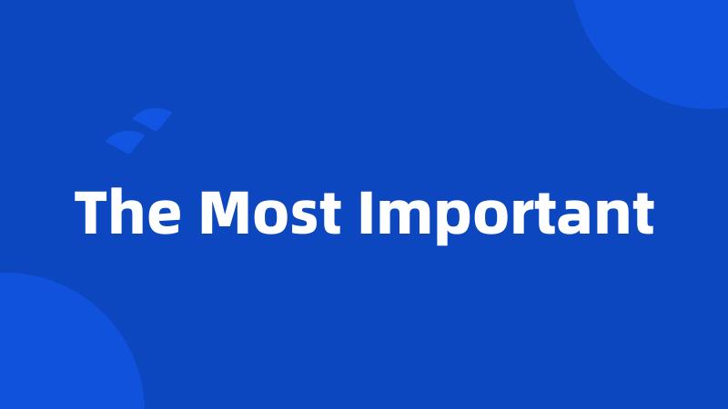 The Most Important