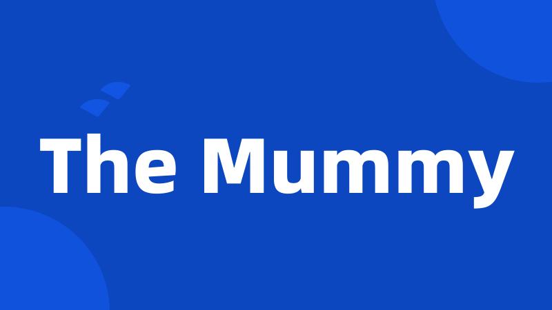The Mummy