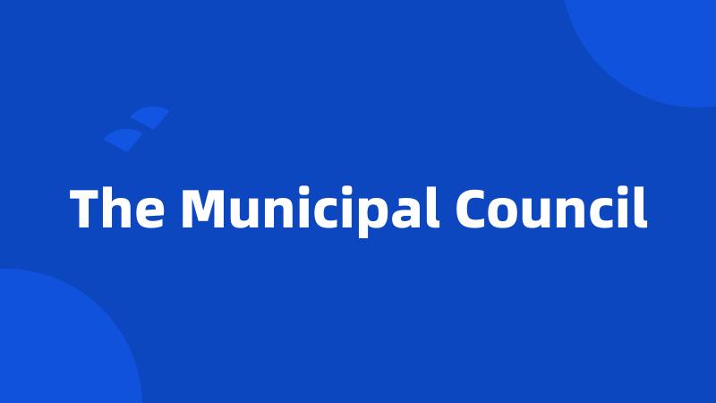 The Municipal Council