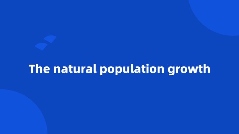 The natural population growth
