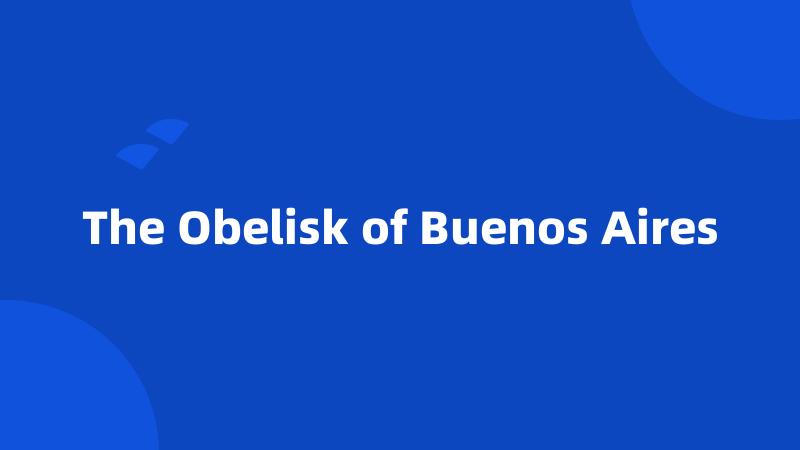 The Obelisk of Buenos Aires