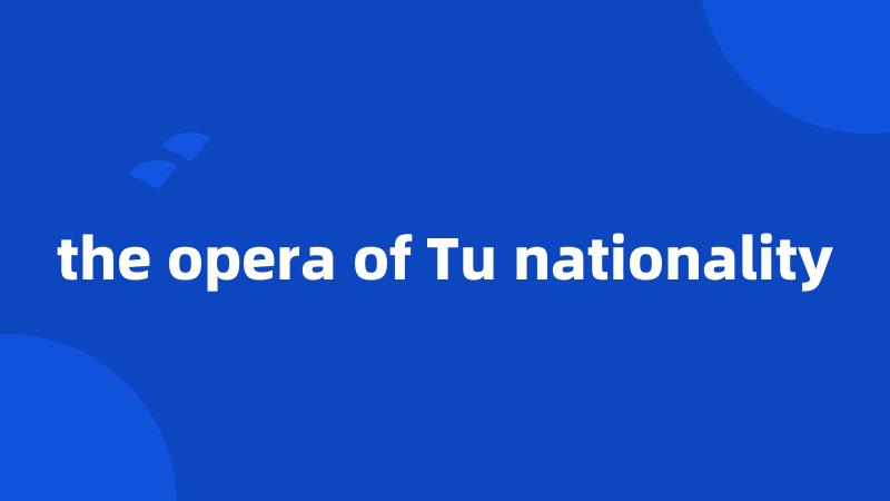 the opera of Tu nationality