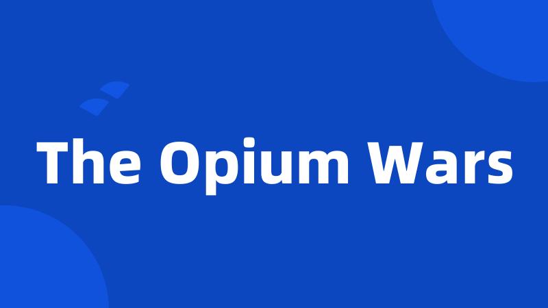The Opium Wars