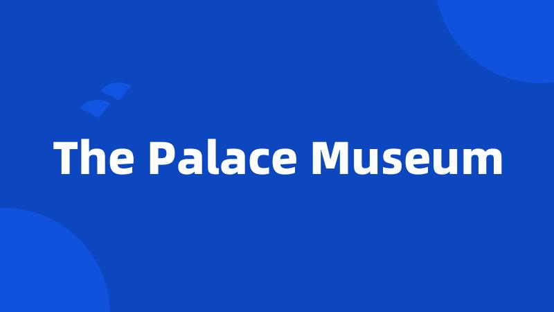 The Palace Museum