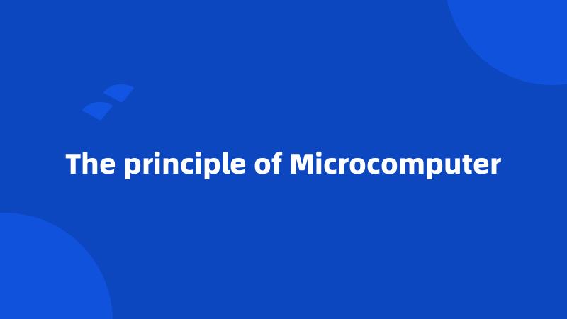 The principle of Microcomputer