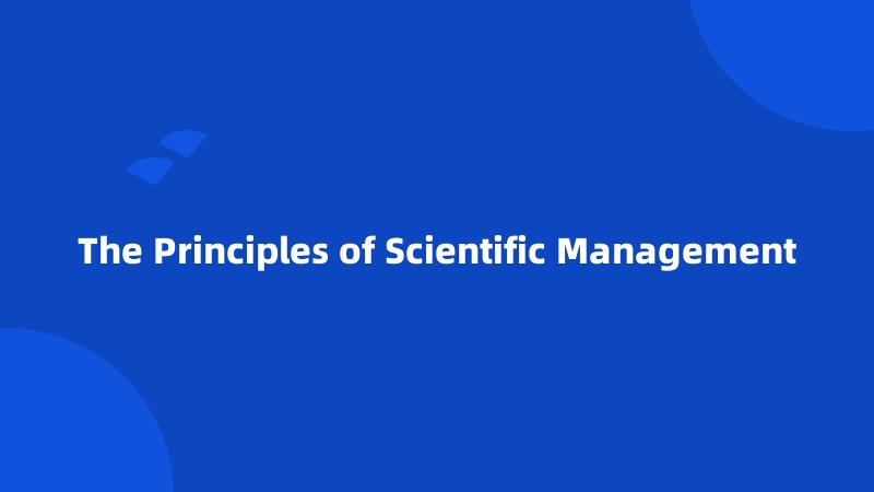The Principles of Scientific Management