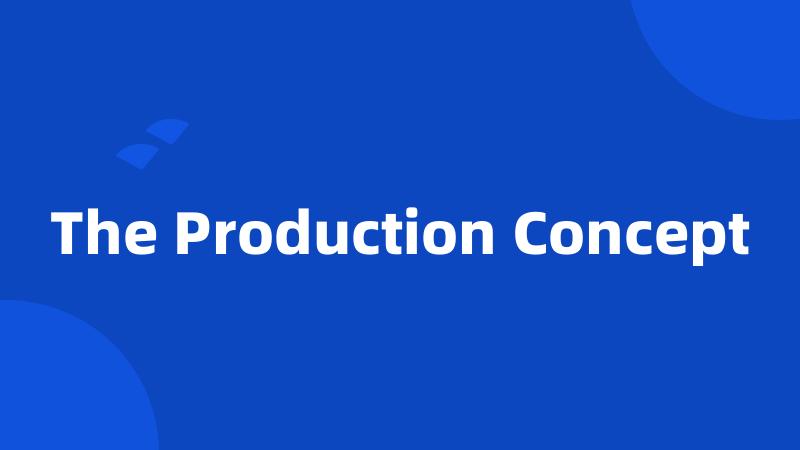 The Production Concept