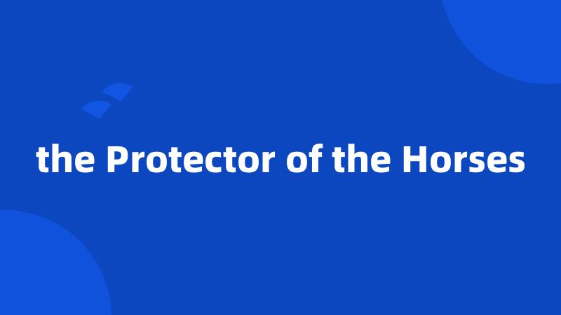 the Protector of the Horses