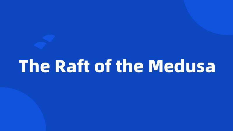 The Raft of the Medusa