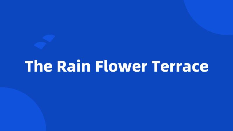 The Rain Flower Terrace