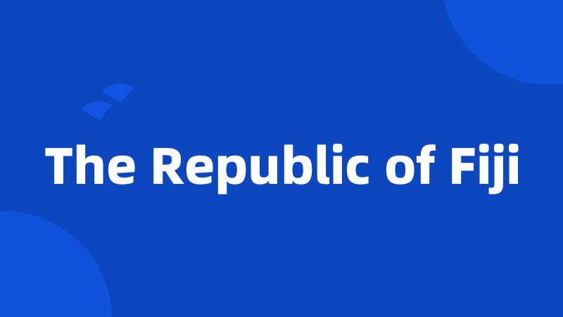 The Republic of Fiji