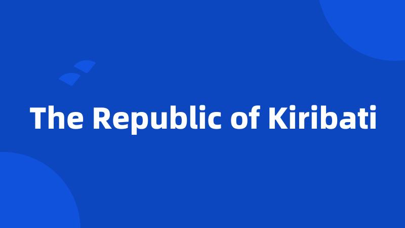 The Republic of Kiribati