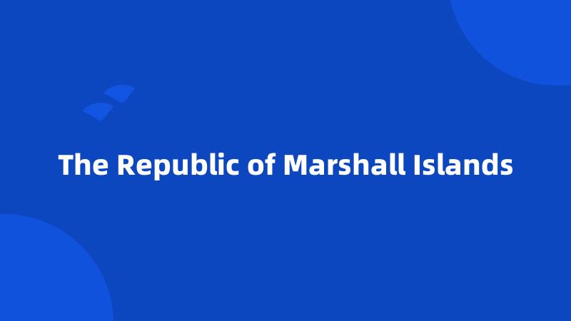 The Republic of Marshall Islands