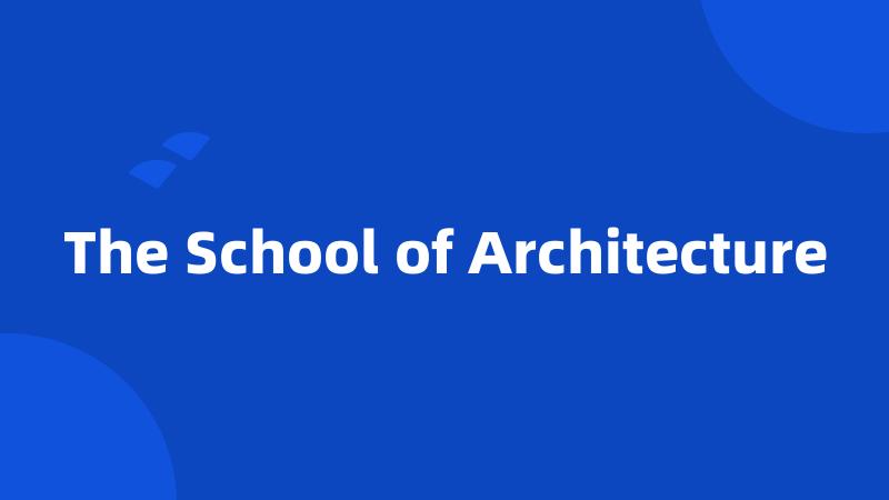 The School of Architecture