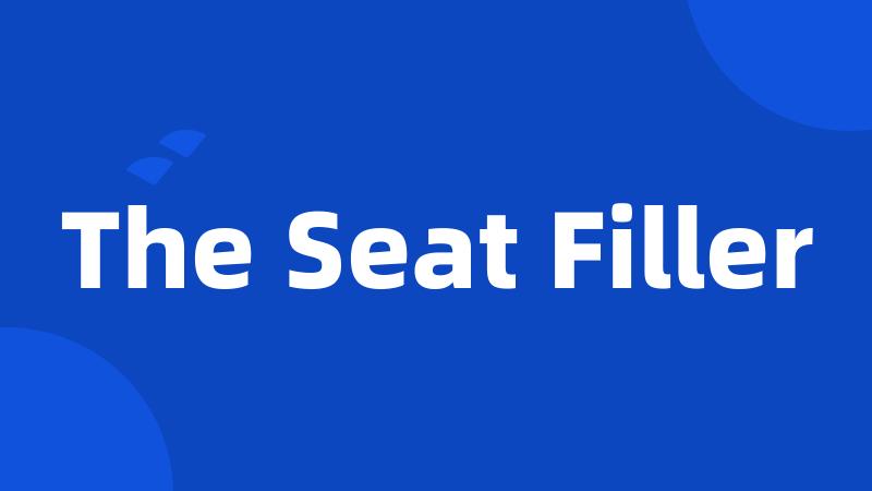 The Seat Filler