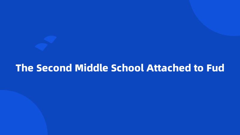 The Second Middle School Attached to Fud