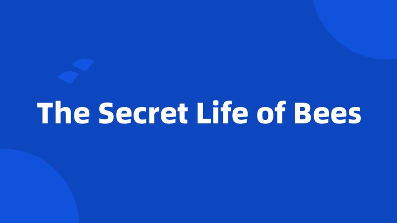 The Secret Life of Bees