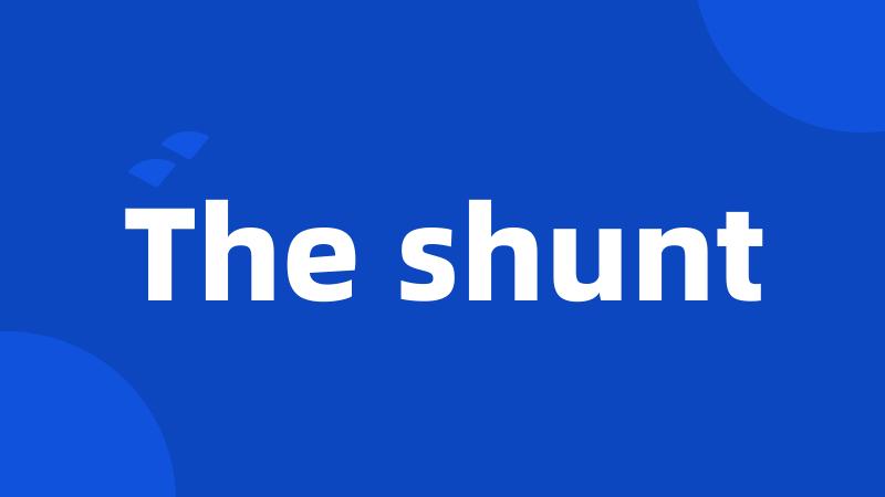 The shunt