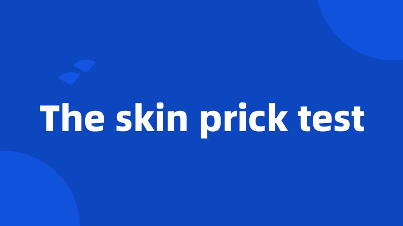 The skin prick test