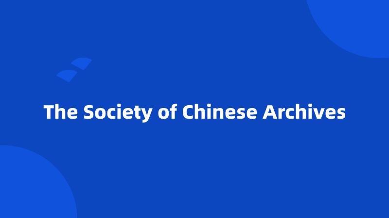 The Society of Chinese Archives