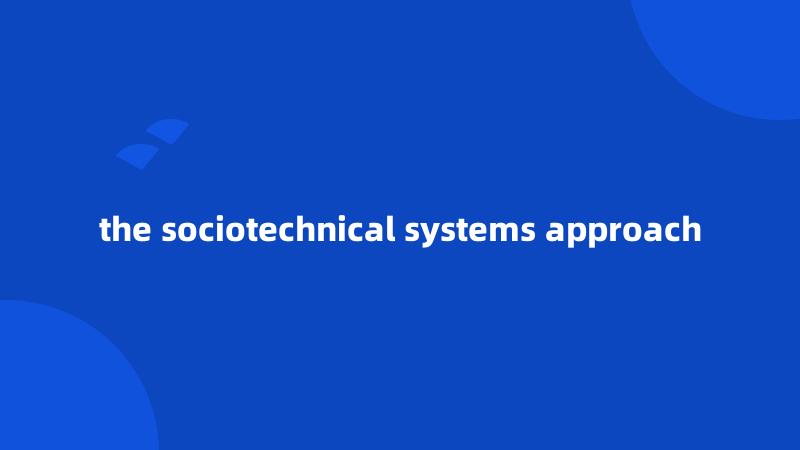 the sociotechnical systems approach