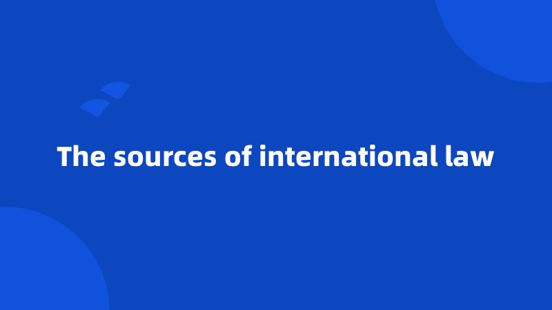 The sources of international law