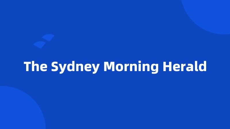 The Sydney Morning Herald