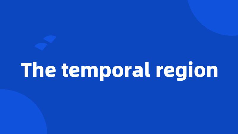 The temporal region