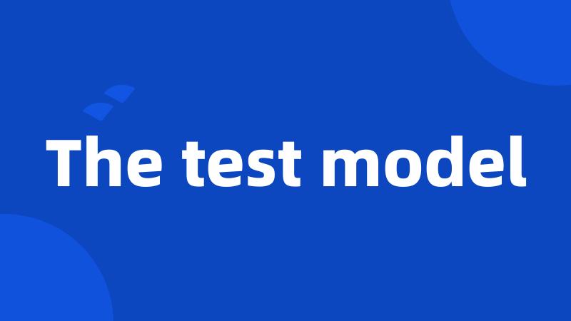 The test model