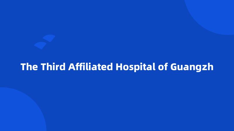 The Third Affiliated Hospital of Guangzh