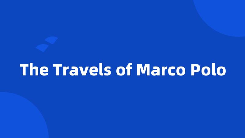 The Travels of Marco Polo