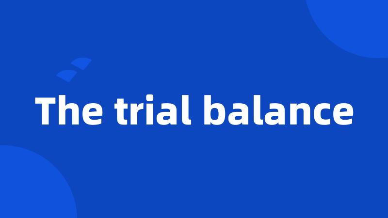 The trial balance