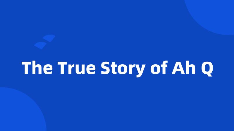 The True Story of Ah Q