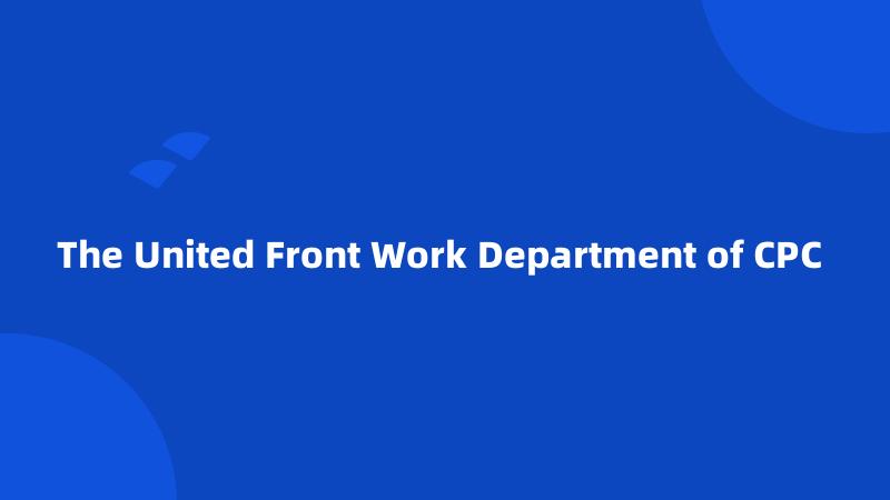 The United Front Work Department of CPC 