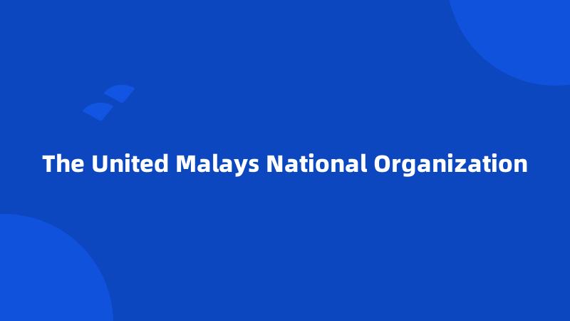 The United Malays National Organization