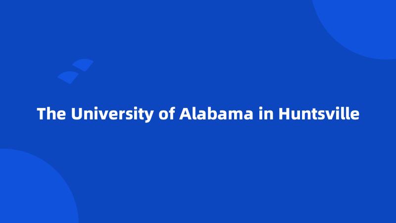 The University of Alabama in Huntsville