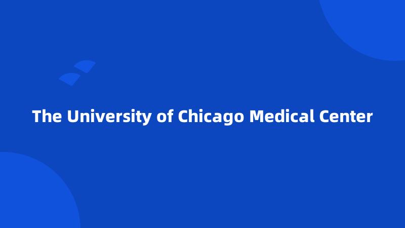 The University of Chicago Medical Center