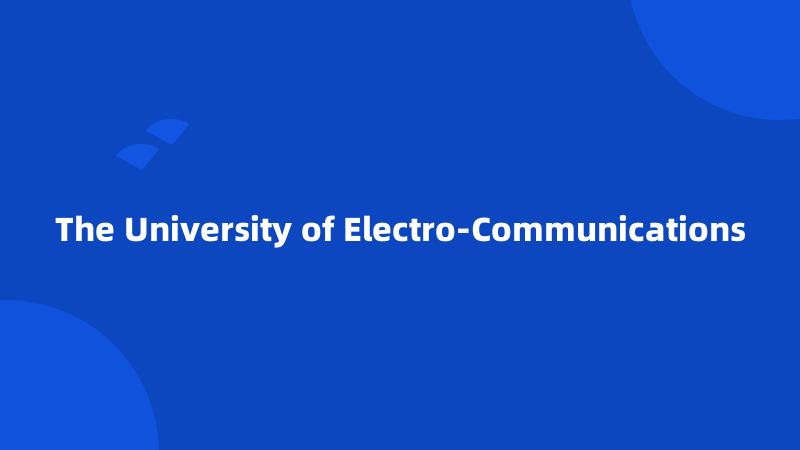 The University of Electro-Communications