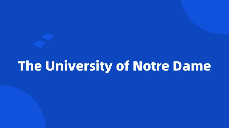 The University of Notre Dame