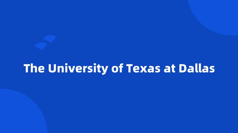 The University of Texas at Dallas