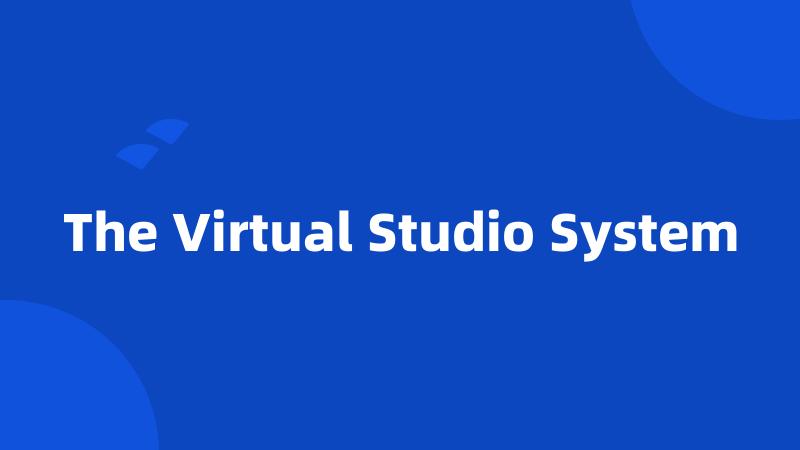 The Virtual Studio System